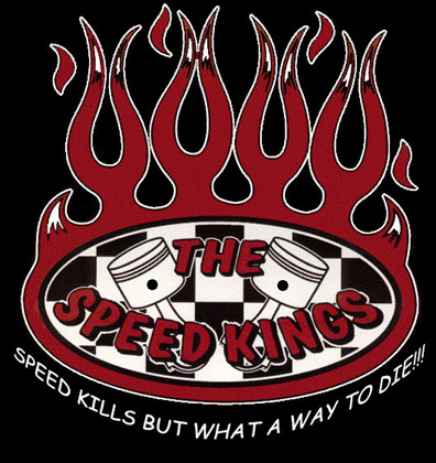The Speedkings. Speed Kills, but what a way to die!